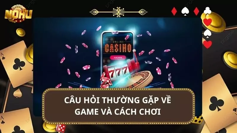Tổng hợp những vấn đề thường gặp về game cùng cách chơi