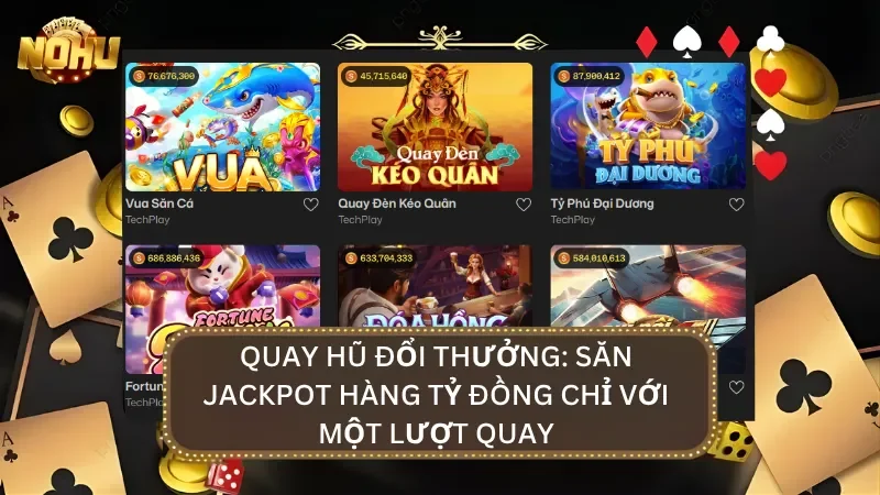 Cơ hội trở thành triệu phú chỉ sau một lượt quay may mắn tại các tựa game nổ hũ